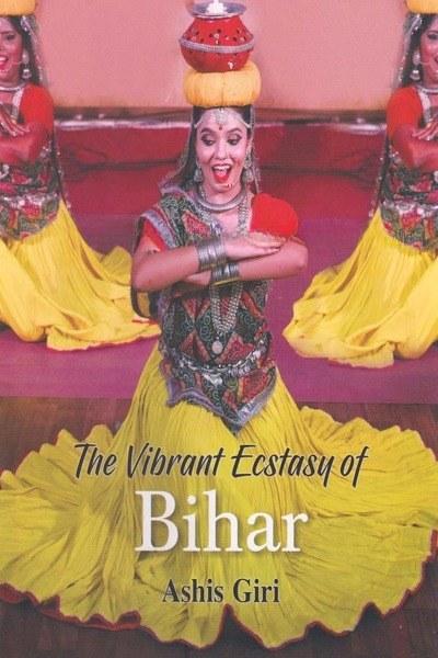 The Vibrant Ecstasy Of Bihar