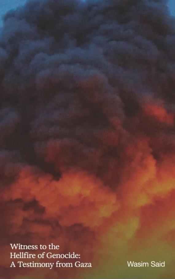 Witness to the Hellfire of Genocide: A Testimony from Gaza