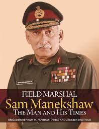 Field Marshal Sam Manekshaw: The Man and His Times
