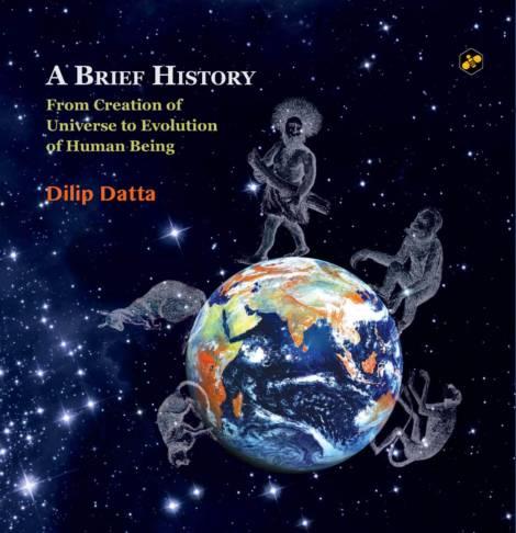 A Brief History: From Creation of Universe to Evolution of Human Being