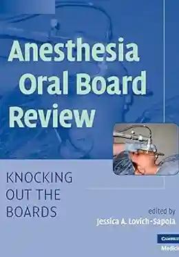 Anesthesia Oral Board Review Knocking Out The Boards