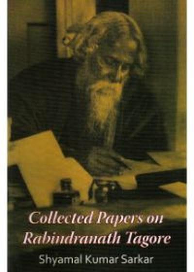 Collected Papers On Rabindranath Tagore