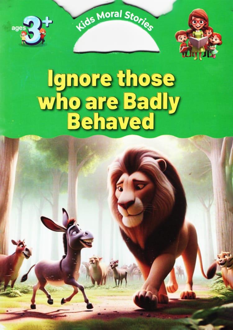 Ignore Those Who Are Badly Behaved