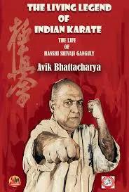 The Living Legend Of Indian Karate (The Life Of Hanshi Shivaji Ganguly)