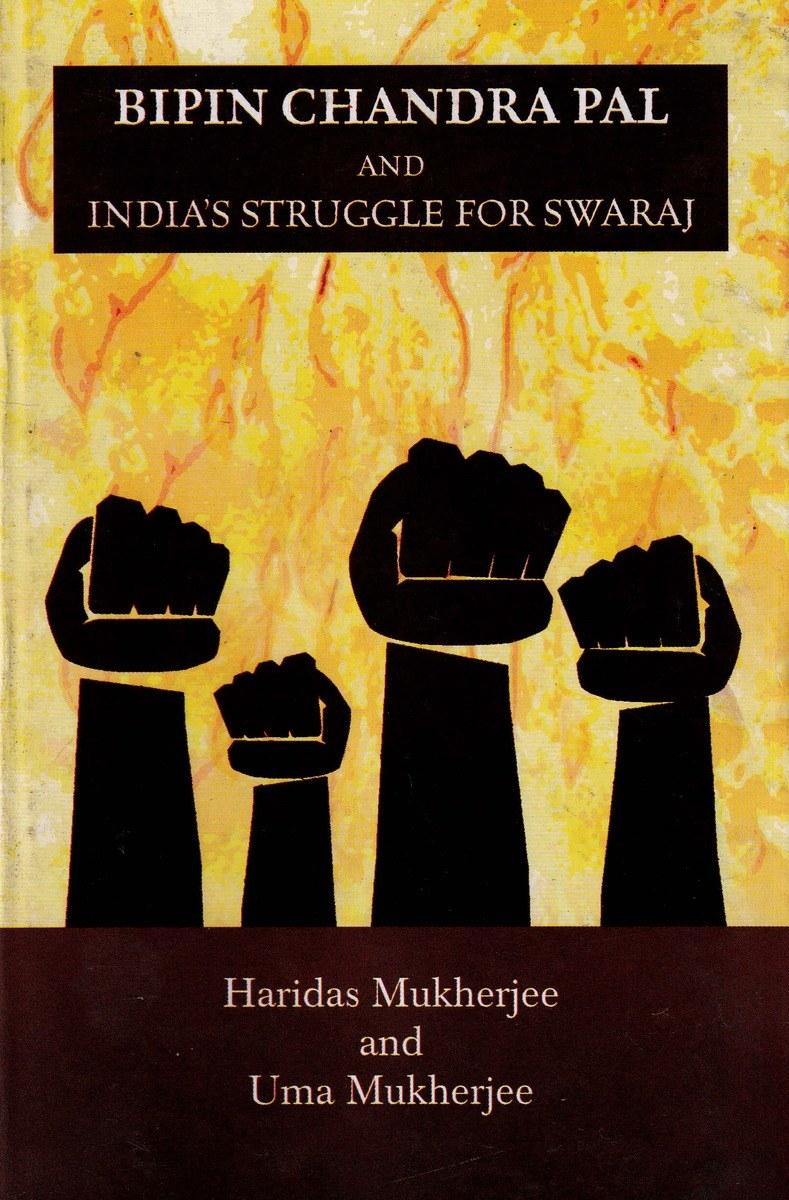 Bipin Chandra Pal And India's Struggle For Swaraj