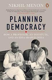Planning Democracy How a Professor an Institute, and an Idea Shaped India
