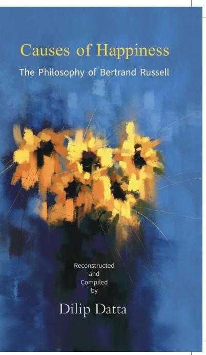 CAUSES OF HAPPINESS : THE PHILOSOPHY OF BERTRAND RUSSELL