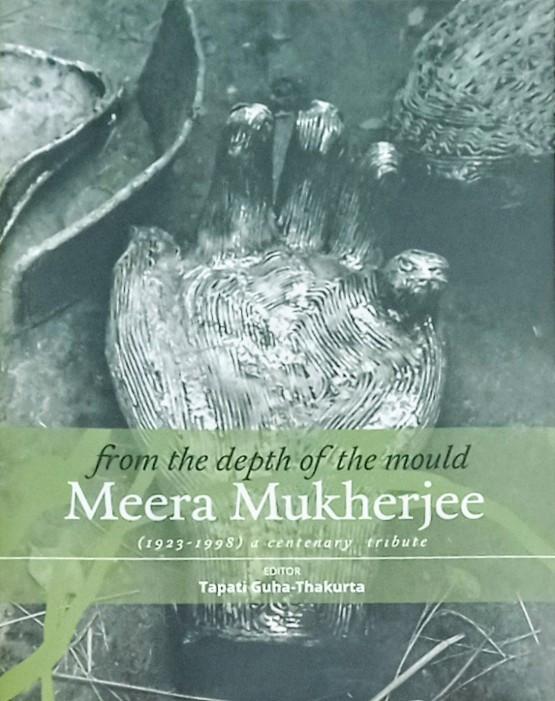 From the Depth of the Mould: Meera Mukherjee (1923-1998), A Centenary Tribute