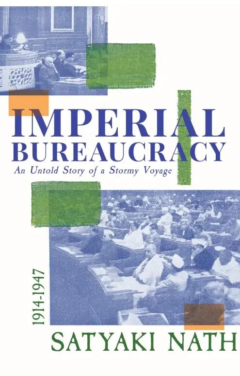 Imperial Bureaucracy : An Untold Story of a Stormy Voyage (1914-1947)
