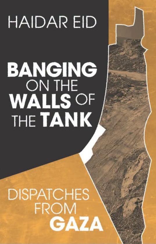 Banging on the Walls of the Tank: Dispatches from Gaza