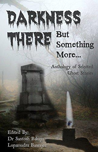 Darkness There – But Something More: An Anthology of Selected Ghost Stories