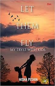 Let Them Fly : My Tryst With Kids
