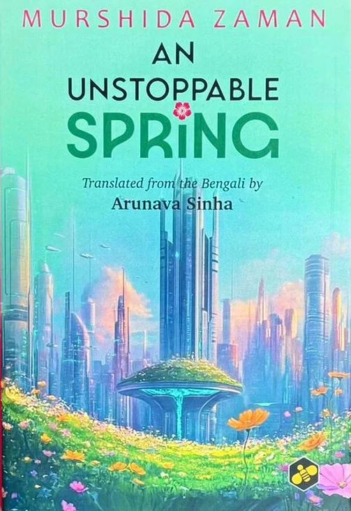 An Unstoppable Spring Translated by Arunava Sinha