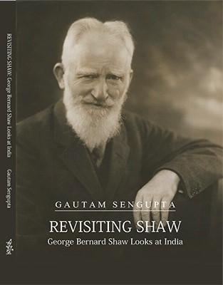 Revisiting Shaw: George Bernard Shaw Looks at India