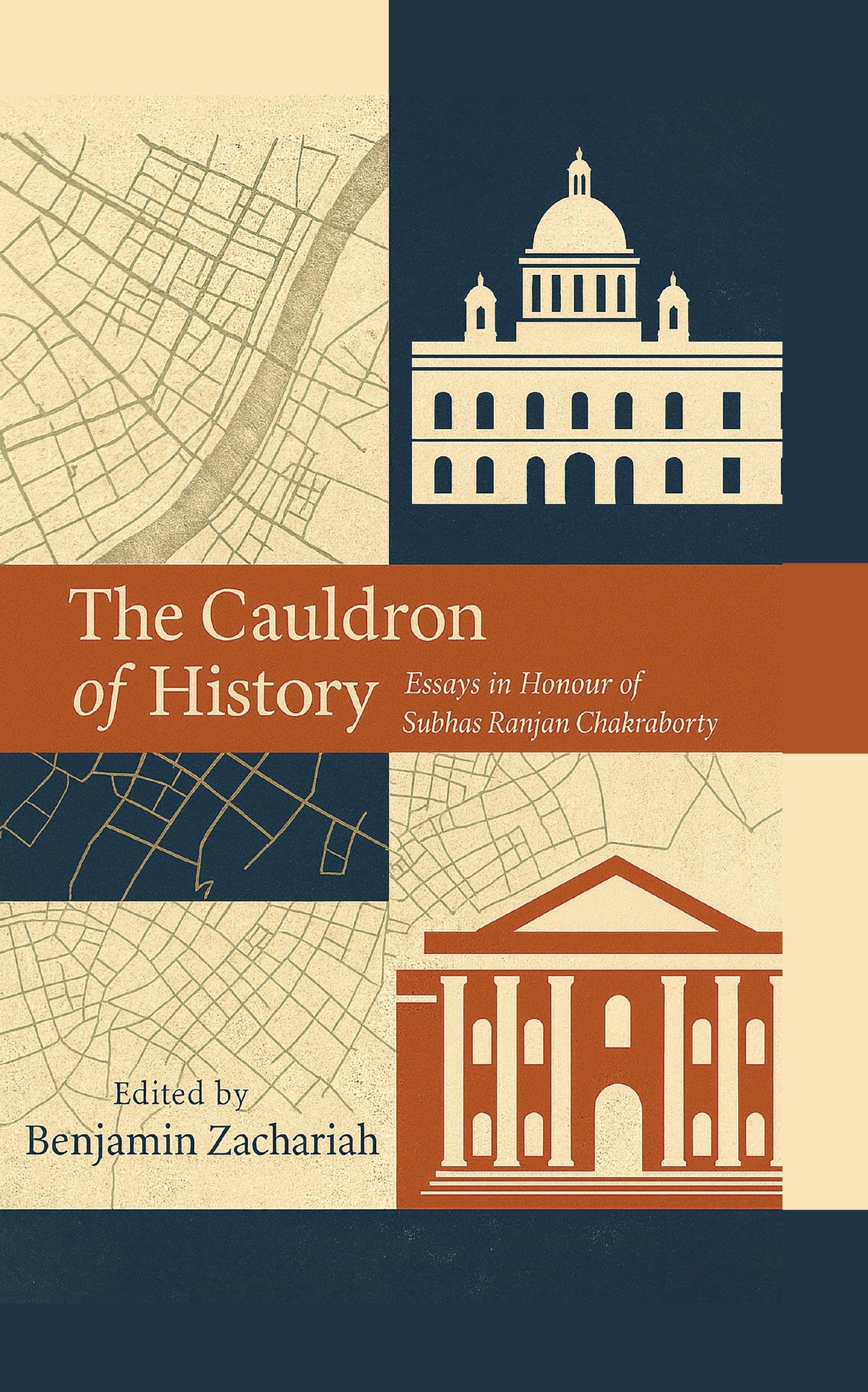 The Cauldron of History: Essays in Honour of Subhas Ranjan Chakraborty