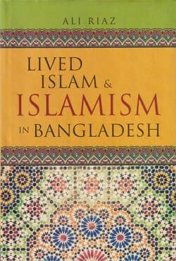 Lived Islam and Islamism In Bangladesh
