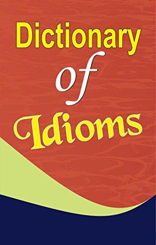 Dictionary of Idioms: Dictionary of Phrases) Idioms, Phrases & Proverbs Meanings & Usage