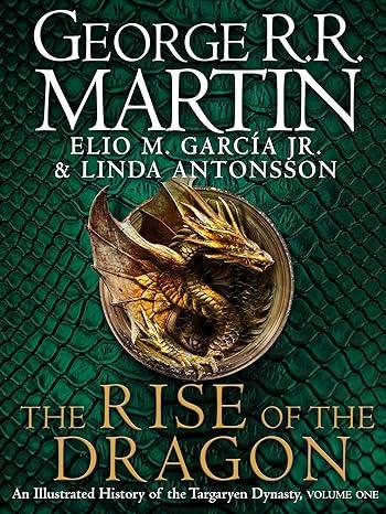 The Rise of the Dragon : An Illustrated History of the Targaryen Dynasty