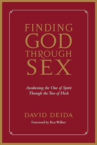 Finding God Through Sex: Awakening the One of Spirit Through the Two of Flesh