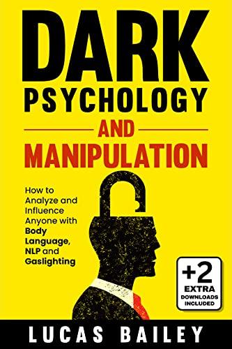 Dark Psychology and Manipulation: - How to Analyze and Influence Anyone with Body Language, NLP, and Gaslighting - eBook