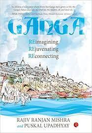 Ganga Re-Imagining, Rejuvenating, Re-Connecting