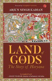 Land of the Gods the Story of Haryana