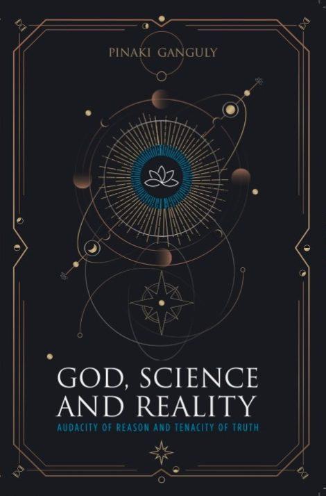 God, Science and Reality: Audacity of Reason and Tenacity of Truth