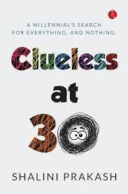 Clueless at 30 a Milennial’s Search for Everything and Nothing