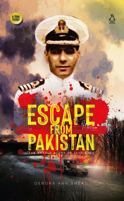 Escape from Pakistan – The untold story of Jack Shea