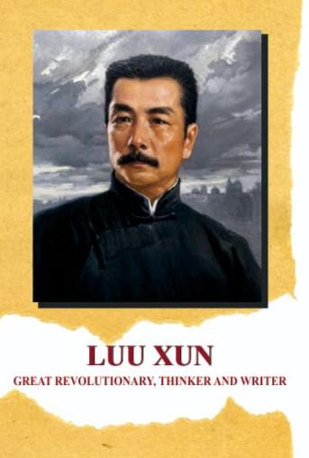 Lu Xun: Great Revolutionary Thinker & Writer