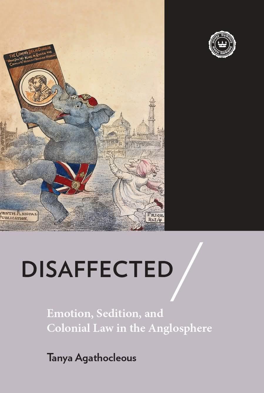 Disaffected: Emotion, Sedition and Colonial Law in the Anglosphere