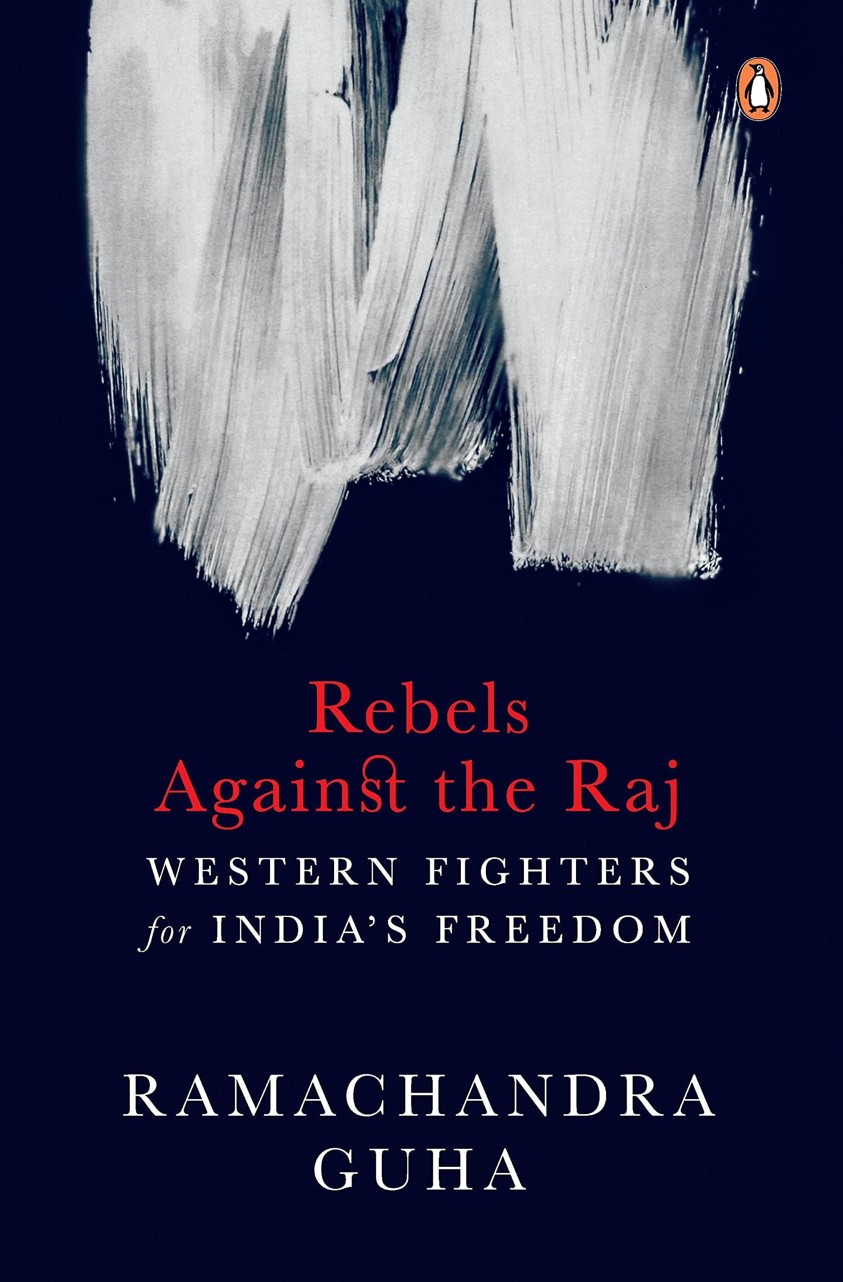 Rebels Against the Raj Western Fighters for India’s Freedom