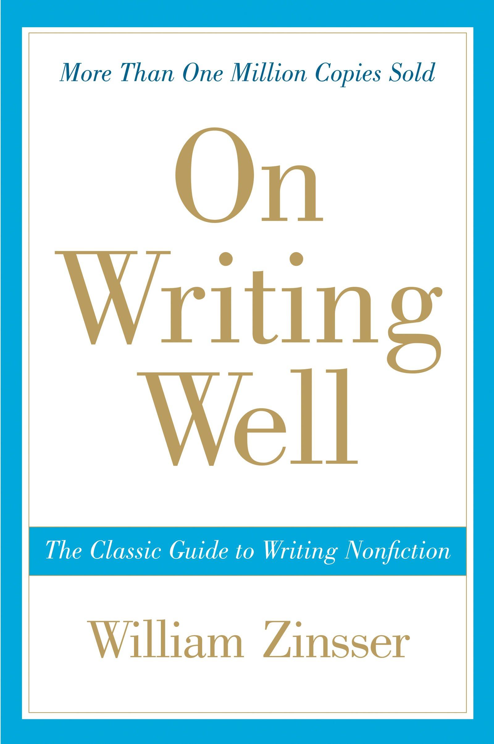 On Writing Wel: The Classic Guide to Writing Nonfiction (On Writing Well)