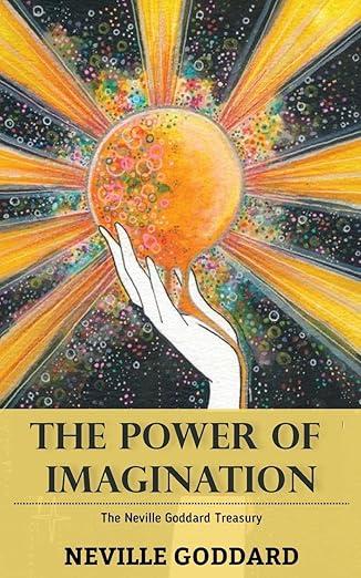 The Power of Imagination: The Neville Goddard Treasury