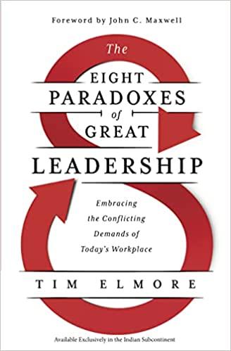The Eight Paradoxes of Great Leadership : Embracing the Conflicting Demands of Today's Workplace