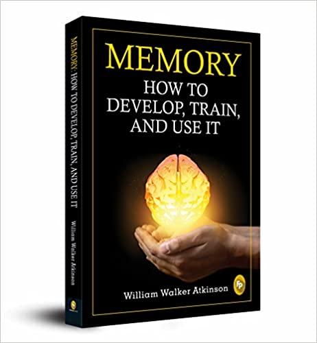 Memory: How To Develop, Train, And Use It –